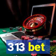 313 bet